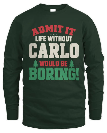CARLO P5 TH08 Christmas T-Shirt – “Life Without NAME Would Be Boring” - Men's Long Sleeved T-Shirt - Forest Green