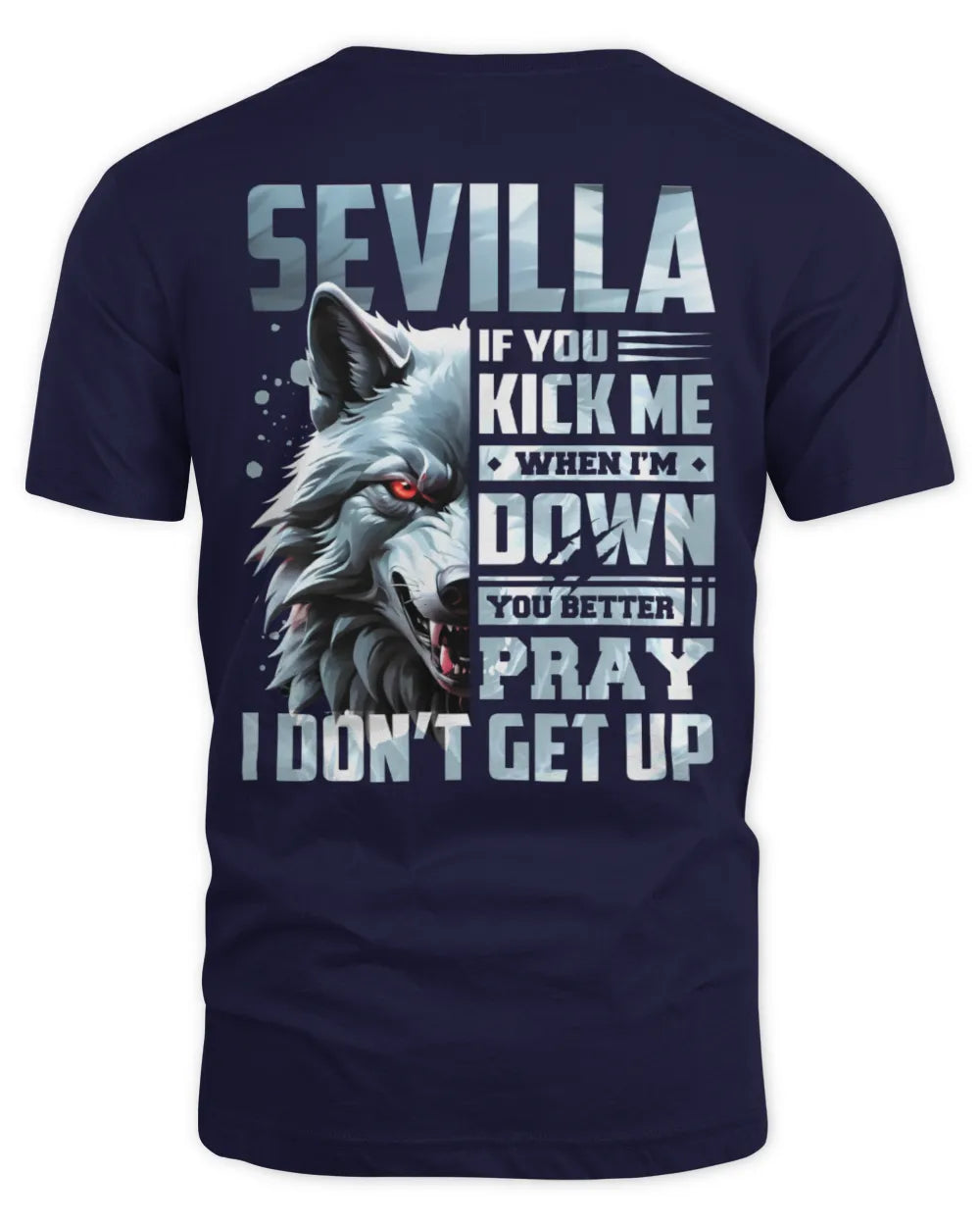 SEVILLA AP62-K4-666 - Personalized Fierce Wolf Quote Apparel “If You Kick Me When I’m Down, You Better Pray I Don’t Get Up” - Unisex Standard T-Shirt - Navy
