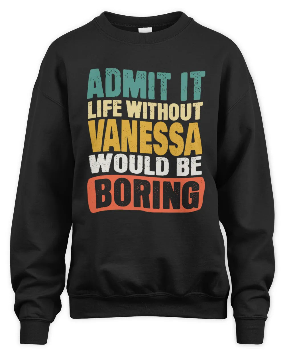 VANESSA TP86-K3-229 Personalized Funny Quote Apparel “Life Without NAME Would Be Boring” - Unisex Sweatshirt - Black