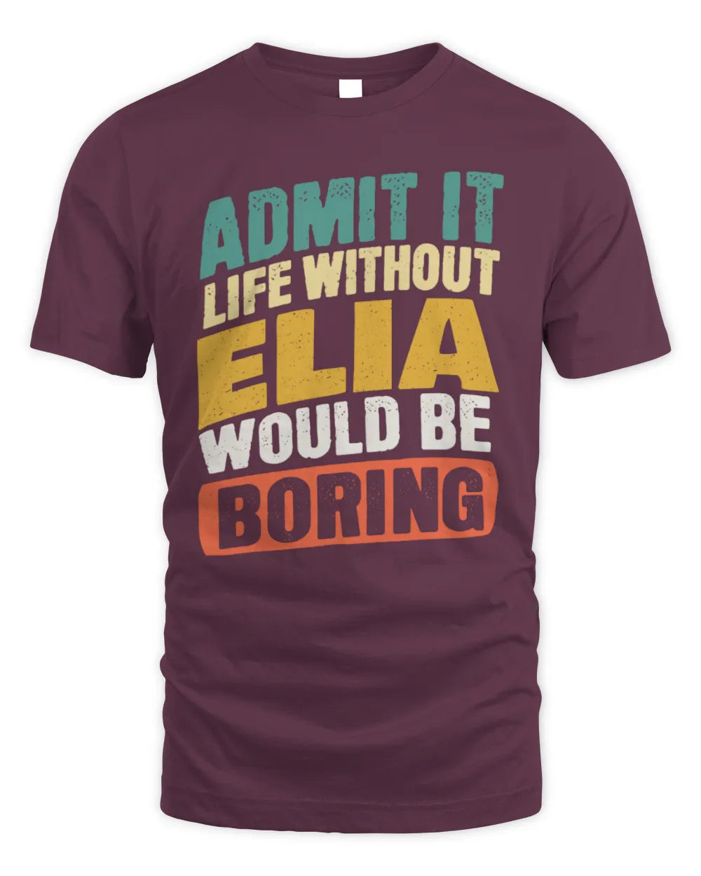 ELIA TP88-K4-229
Personalized Funny Quote Apparel “Life Without NAME Would Be Boring” - Unisex Standard T-Shirt - Maroon