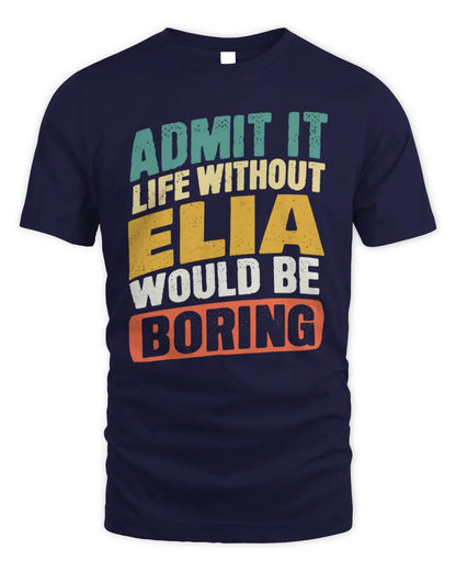 ELIA TP88-K4-229
Personalized Funny Quote Apparel “Life Without NAME Would Be Boring” - Unisex Standard T-Shirt - Navy