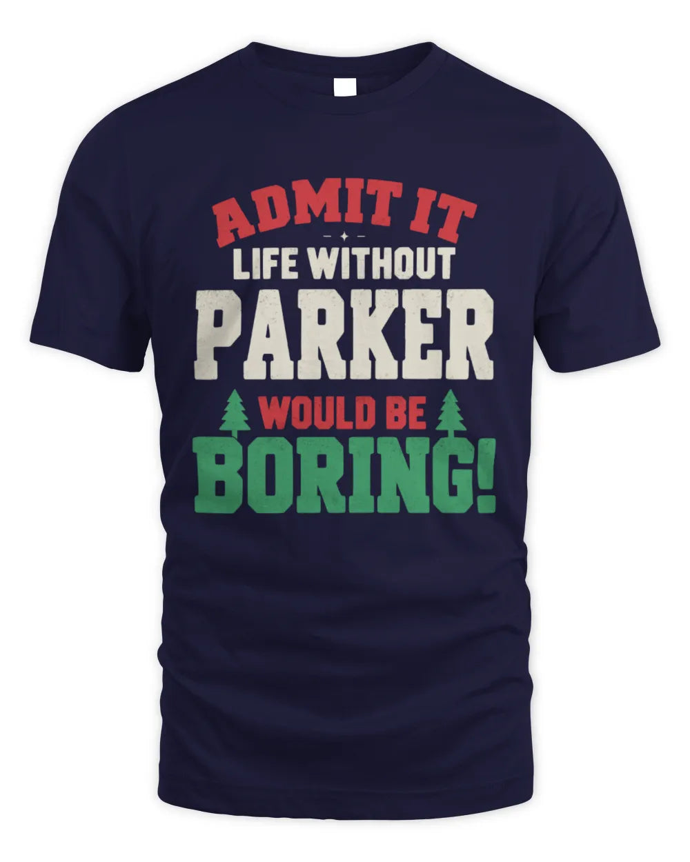 PARKER P5 TH08 Christmas T-Shirt – “Life Without NAME Would Be Boring” - Unisex Standard T-Shirt - Navy