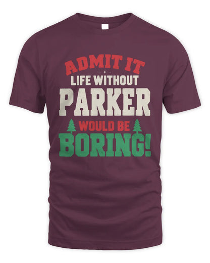 PARKER P5 TH08 Christmas T-Shirt – “Life Without NAME Would Be Boring” - Unisex Standard T-Shirt - Maroon