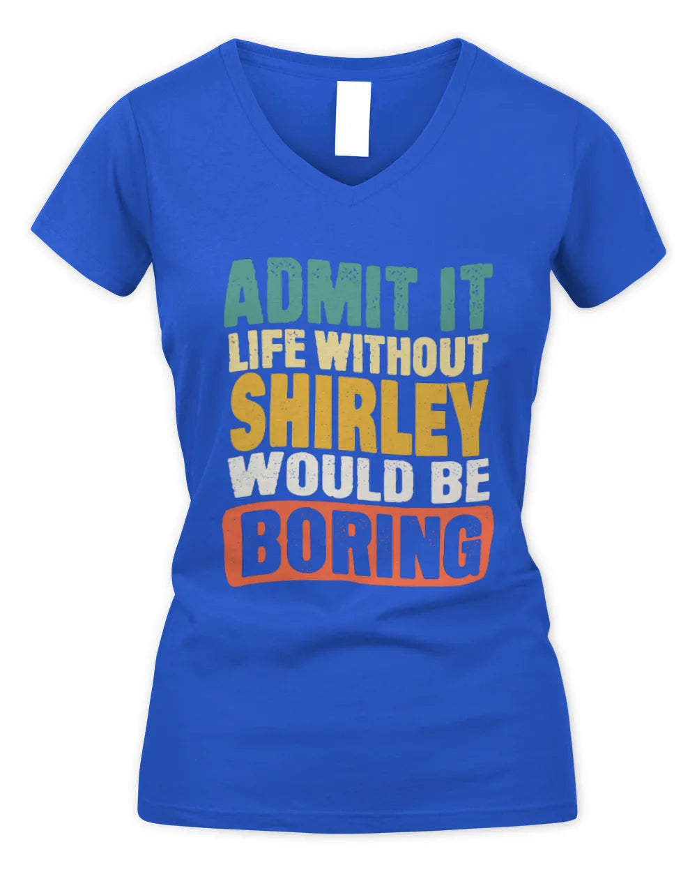 SHIRLEY TP86-K3-229 Personalized Funny Quote Apparel “Life Without NAME Would Be Boring” - Women's V-Neck T-Shirt - Royal