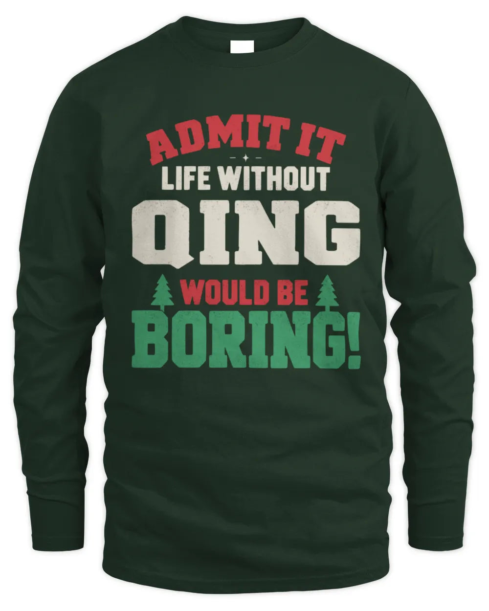 QING P5 TH08 Christmas T-Shirt – “Life Without NAME Would Be Boring” - Men's Long Sleeved T-Shirt - Forest Green