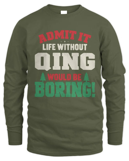QING P5 TH08 Christmas T-Shirt – “Life Without NAME Would Be Boring” - Men's Long Sleeved T-Shirt - Military Green