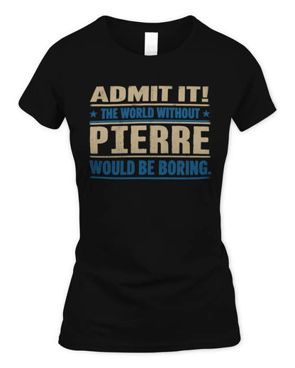 PIERRE TP68-K2-968 – Personalized Funny Quote Apparel “The World Without NAME Would Be Boring” - Women's Standard T-Shirt - Black