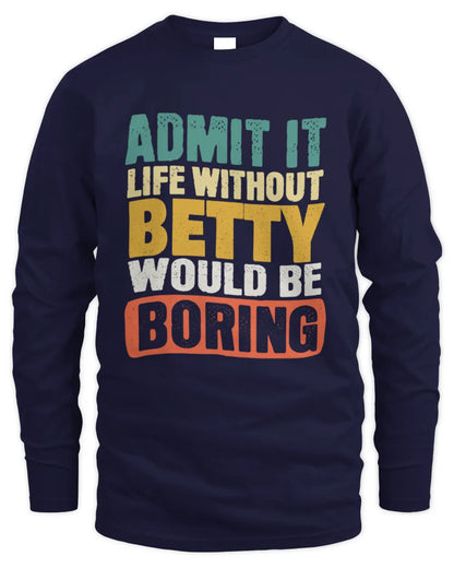 BETTY TP86-K3-229 Personalized Funny Quote Apparel “Life Without NAME Would Be Boring” - Men's Long Sleeved T-Shirt - Navy