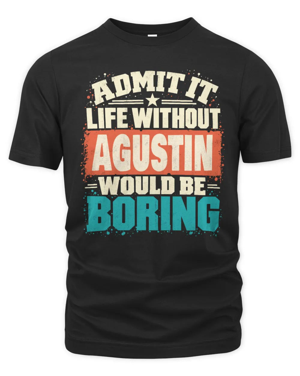 AGUSTIN P02-TH11-226 Personalized Admit It Life Without [Name] Would Be Boring T-Shirt - Custom Name Funny Gift - Unisex Standard T-Shirt - Black