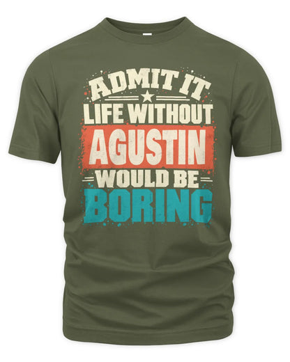 AGUSTIN P02-TH11-226 Personalized Admit It Life Without [Name] Would Be Boring T-Shirt - Custom Name Funny Gift - Unisex Standard T-Shirt - Military Green