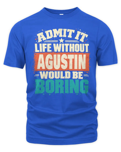 AGUSTIN P02-TH11-226 Personalized Admit It Life Without [Name] Would Be Boring T-Shirt - Custom Name Funny Gift - Unisex Standard T-Shirt - Royal
