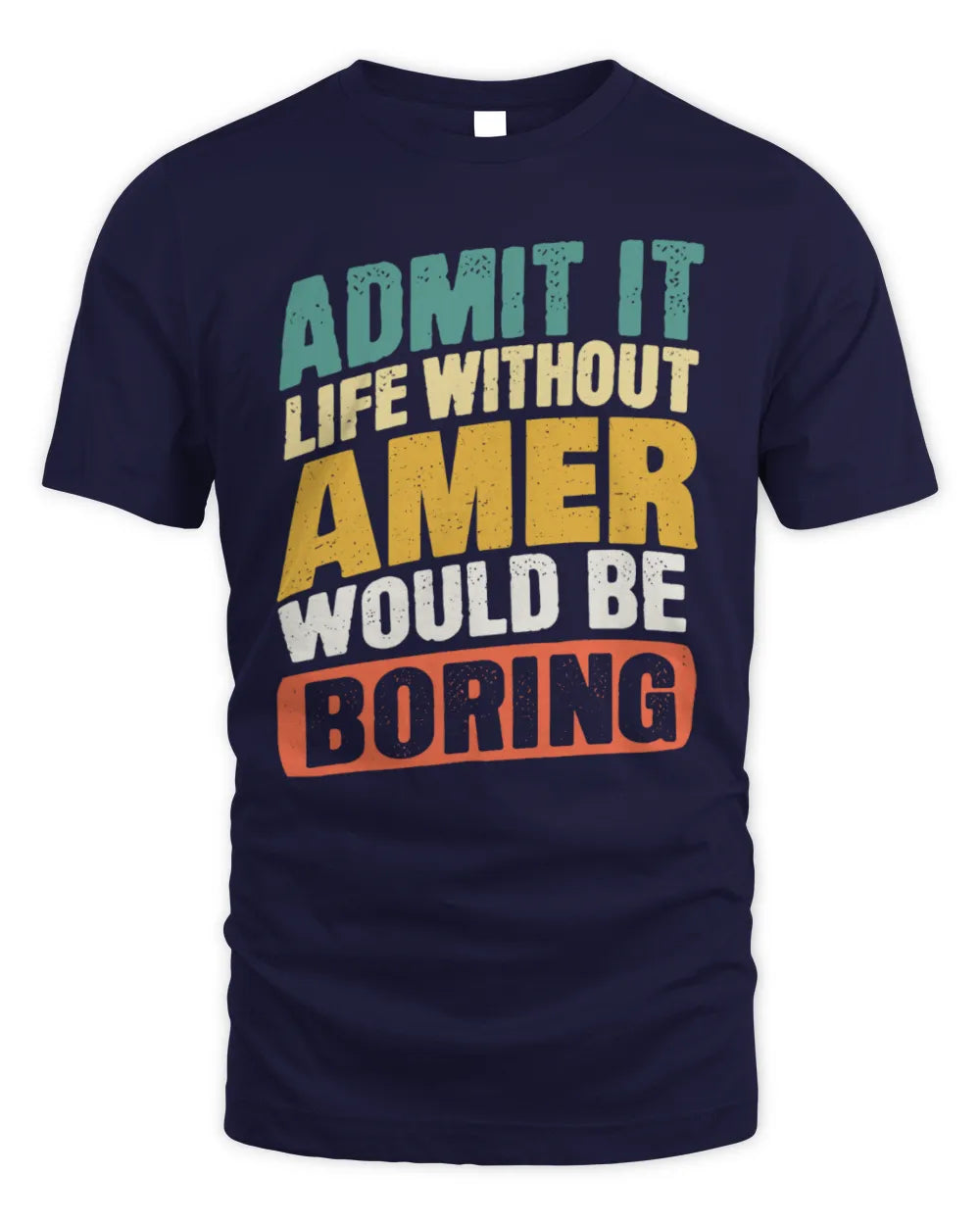AMER TP88-K4-229
Personalized Funny Quote Apparel “Life Without NAME Would Be Boring” - Unisex Standard T-Shirt - Navy