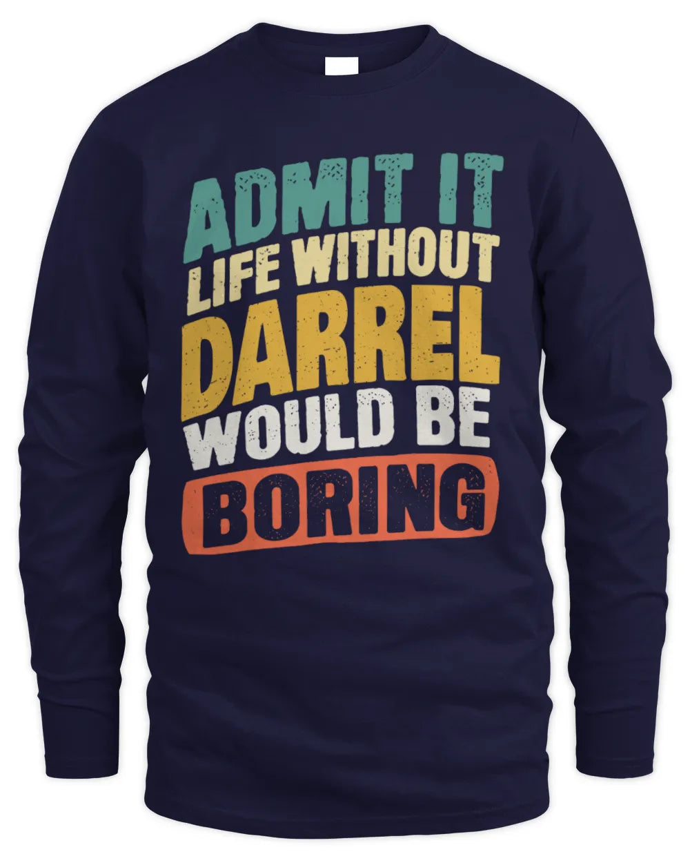 DARREL TP88-K4-229
Personalized Funny Quote Apparel “Life Without NAME Would Be Boring” - Men's Long Sleeved T-Shirt - Navy