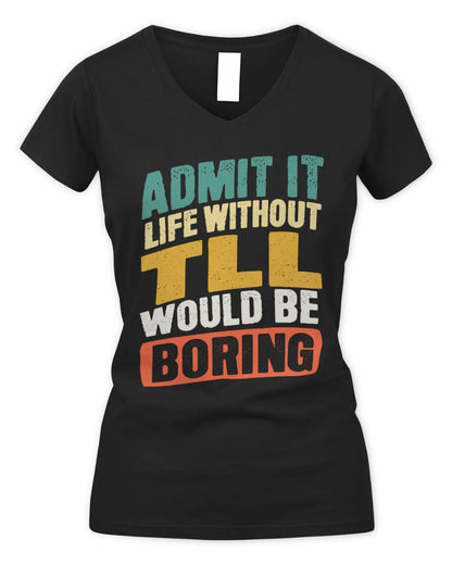 TLL TP88-K4-229
Personalized Funny Quote Apparel “Life Without NAME Would Be Boring” - Women's V-Neck T-Shirt - Black