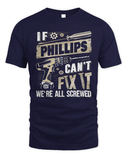 PHILLIPS TX03 P02 - Personalized Handyman Mechanic Shirt “If NAME Can’t Fix It, We’re All Screwed” - Unisex Standard T-Shirt - Navy