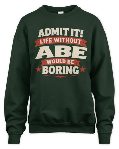 ABE P4 KT003 Personalized Funny Quote Apparel “Life Without NAME Would Be Boring” - Unisex Sweatshirt - Forest Green