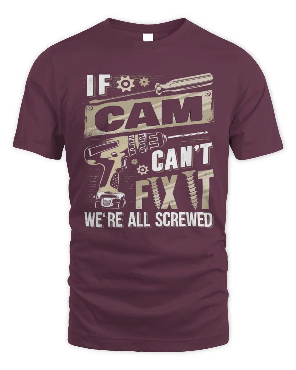 CAM TX03 P02 - Personalized Handyman Mechanic Shirt “If NAME Can’t Fix It, We’re All Screwed” - Unisex Standard T-Shirt - Maroon
