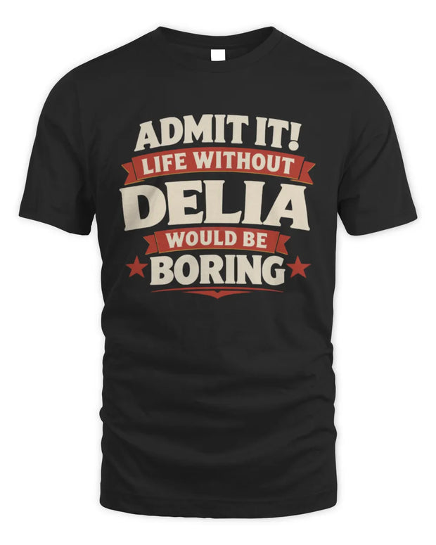 DELIA P4 KT003 Personalized Funny Quote Apparel “Life Without NAME Would Be Boring”