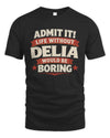 DELIA P4 KT003 Personalized Funny Quote Apparel “Life Without NAME Would Be Boring”