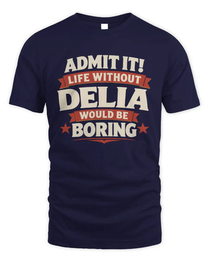 DELIA P4 KT003 Personalized Funny Quote Apparel “Life Without NAME Would Be Boring” - Unisex Standard T-Shirt - Navy