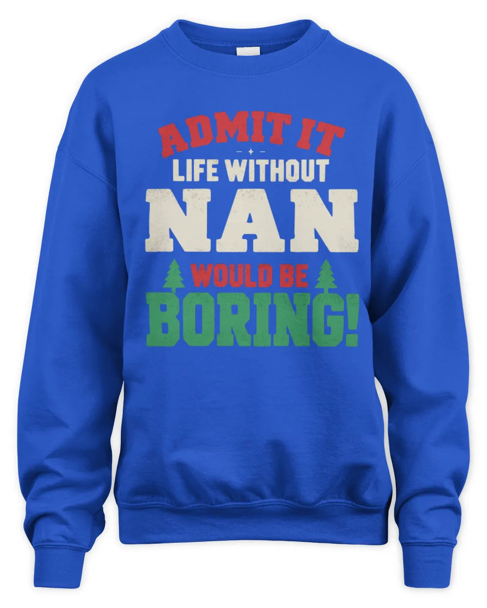 NAN P5 TH08 Christmas T-Shirt – “Life Without NAME Would Be Boring” - Unisex Sweatshirt - Royal