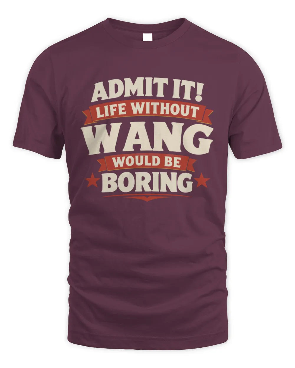 WANG P4 KT003 Personalized Funny Quote Apparel “Life Without NAME Would Be Boring” - Unisex Standard T-Shirt - Maroon