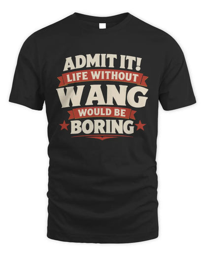 WANG P4 KT003 Personalized Funny Quote Apparel “Life Without NAME Would Be Boring” - Unisex Standard T-Shirt - Black