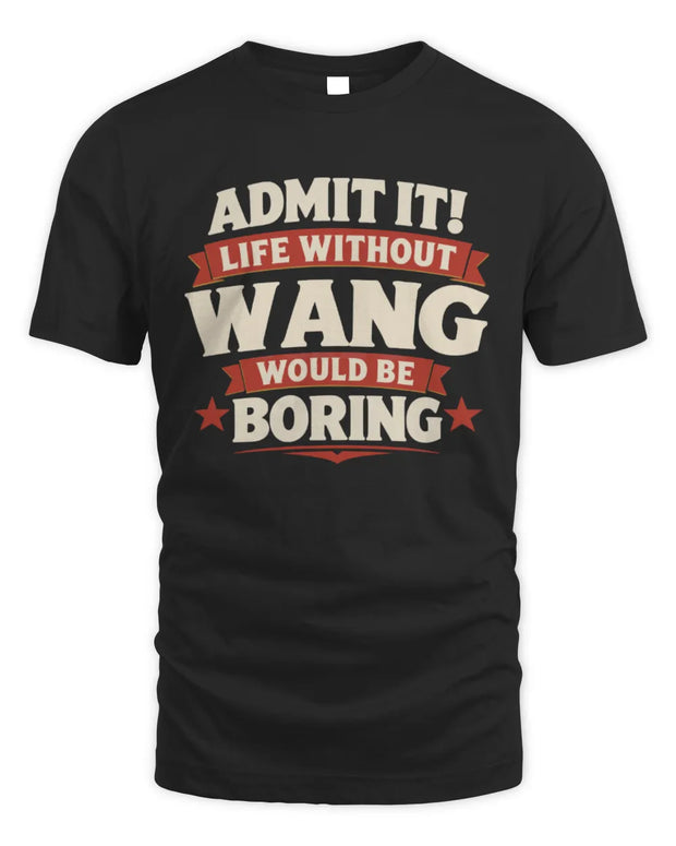 WANG P4 KT003 Personalized Funny Quote Apparel “Life Without NAME Would Be Boring”