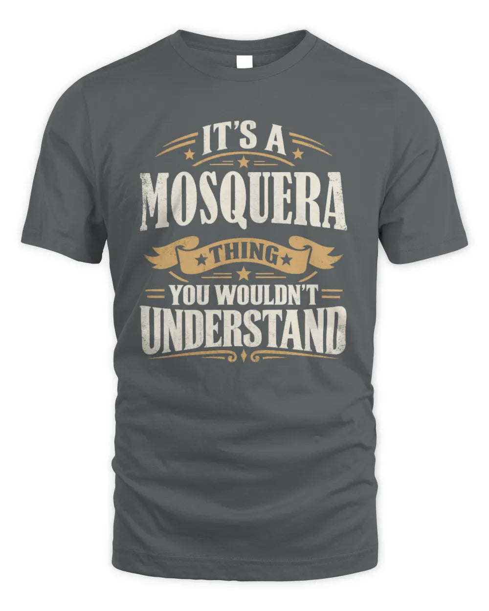 MOSQUERA P08 TH51 - Personalized “It’s a/an [NAME] Thing – You Wouldn’t Understand” Shirt - Unisex Standard T-Shirt - Charcoal