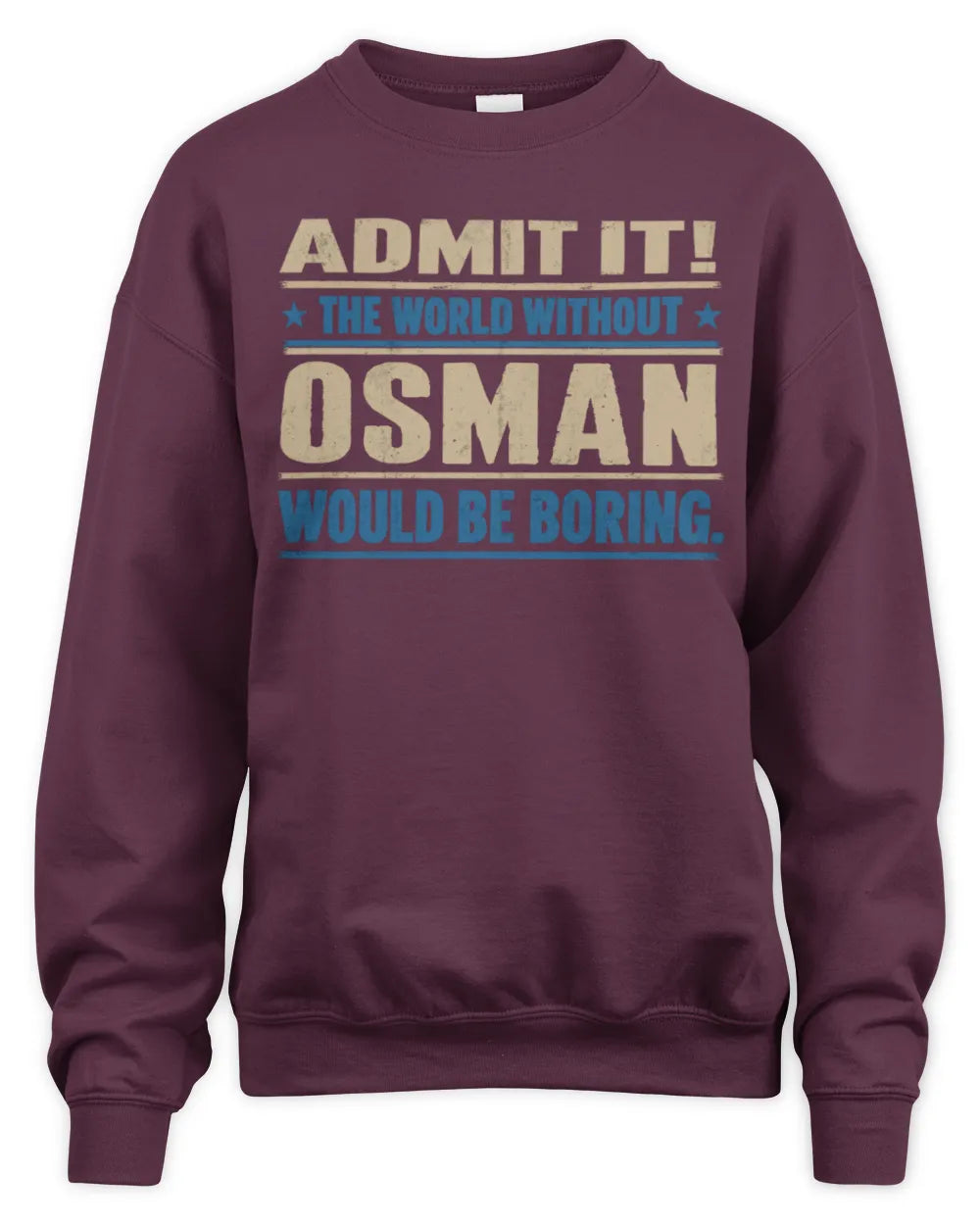 OSMAN TP68-K2-968 – Personalized Funny Quote Apparel “The World Without NAME Would Be Boring” - Unisex Sweatshirt - Maroon