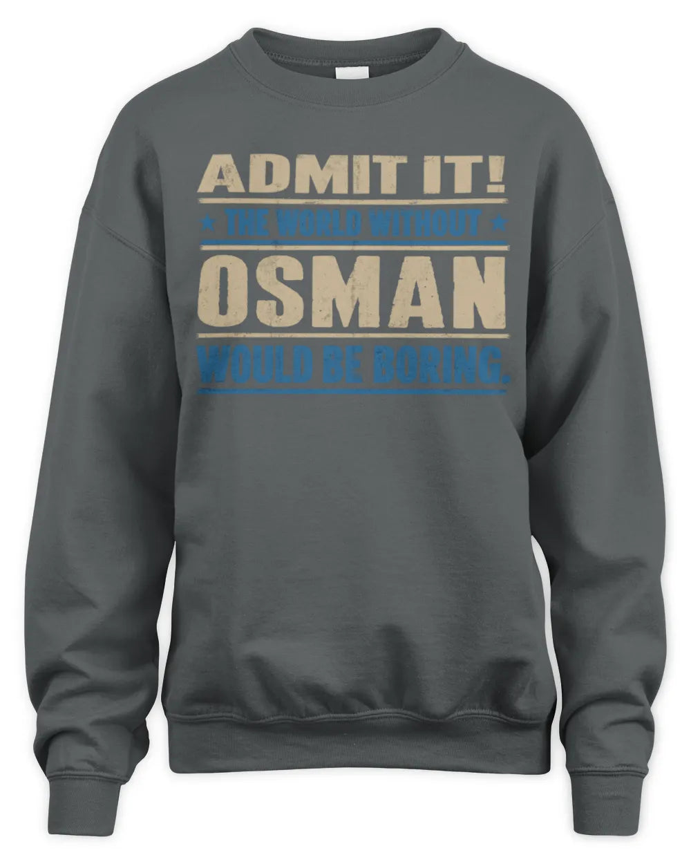 OSMAN TP68-K2-968 – Personalized Funny Quote Apparel “The World Without NAME Would Be Boring” - Unisex Sweatshirt - Charcoal