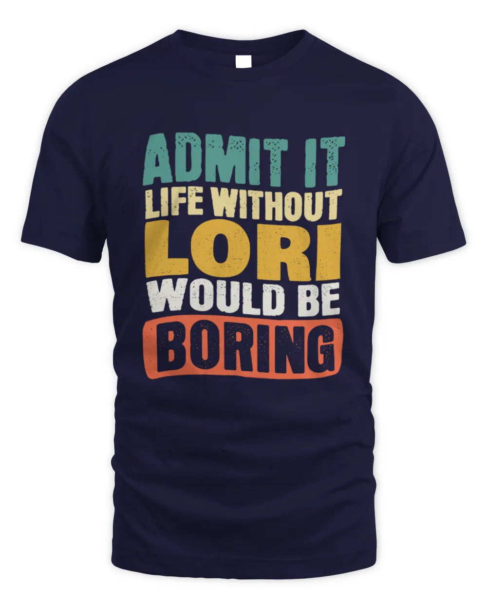 LORI TP86-K3-229 Personalized Funny Quote Apparel “Life Without NAME Would Be Boring” - Unisex Standard T-Shirt - Navy