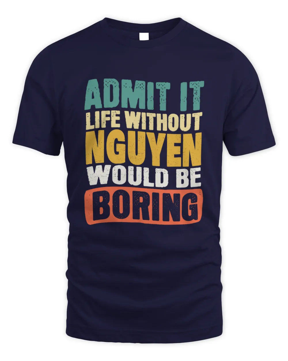 NGUYEN TP86-K3-229 Personalized Funny Quote Apparel “Life Without NAME Would Be Boring” - Unisex Standard T-Shirt - Navy
