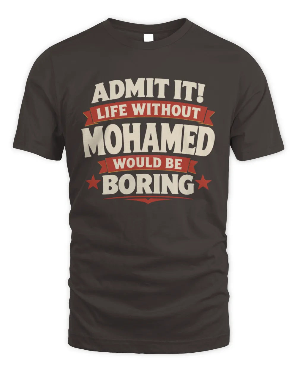 MOHAMED P4 KT003 Personalized Funny Quote Apparel “Life Without NAME Would Be Boring” - Unisex Standard T-Shirt - Dark Chocolate