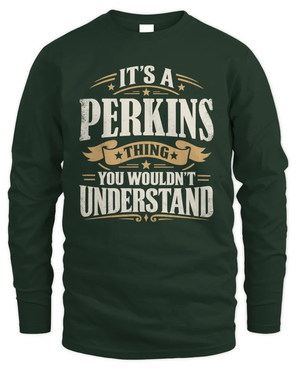 PERKINS P08 TH51 - Personalized “It’s a/an [NAME] Thing – You Wouldn’t Understand” Shirt - Men's Long Sleeved T-Shirt - Forest Green