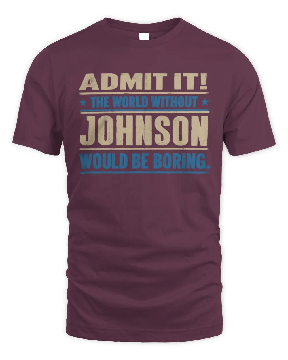 JOHNSON TP68-K2-968 – Personalized Funny Quote Apparel “The World Without NAME Would Be Boring” - Unisex Standard T-Shirt - Maroon