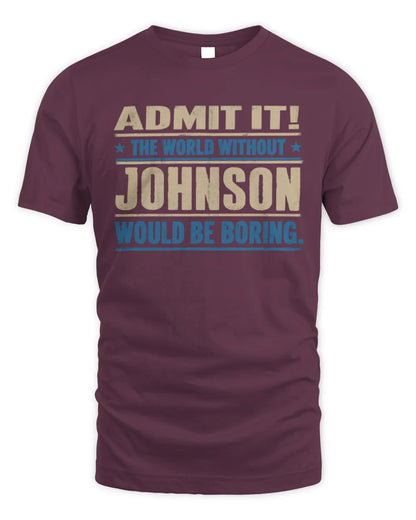 JOHNSON TP68-K2-968 – Personalized Funny Quote Apparel “The World Without NAME Would Be Boring” - Unisex Standard T-Shirt - Maroon