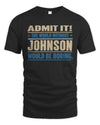 JOHNSON TP68-K2-968 – Personalized Funny Quote Apparel “The World Without NAME Would Be Boring”