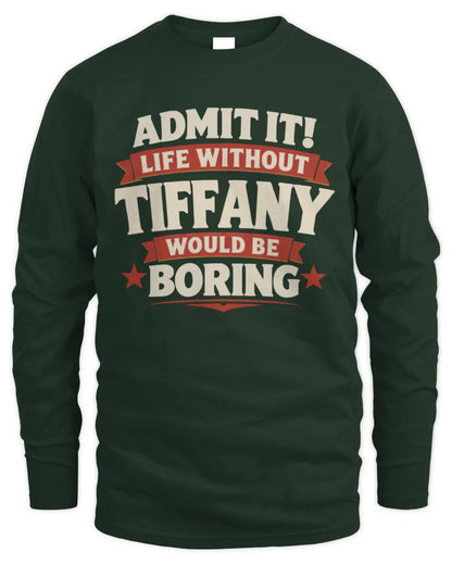 TIFFANY P4 KT003 Personalized Funny Quote Apparel “Life Without NAME Would Be Boring” - Men's Long Sleeved T-Shirt - Forest Green