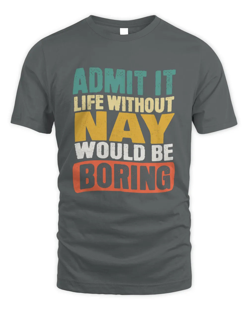NAY TP86-K3-229 Personalized Funny Quote Apparel “Life Without NAME Would Be Boring” - Unisex Standard T-Shirt - Charcoal