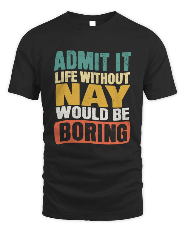 NAY TP86-K3-229 Personalized Funny Quote Apparel “Life Without NAME Would Be Boring”