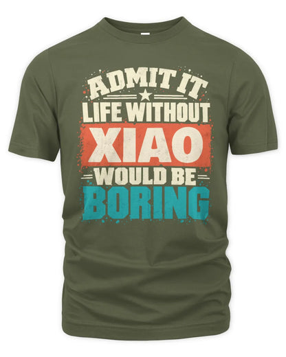 XIAO P02-TH11-226 Personalized Admit It Life Without [Name] Would Be Boring T-Shirt - Custom Name Funny Gift - Unisex Standard T-Shirt - Military Green