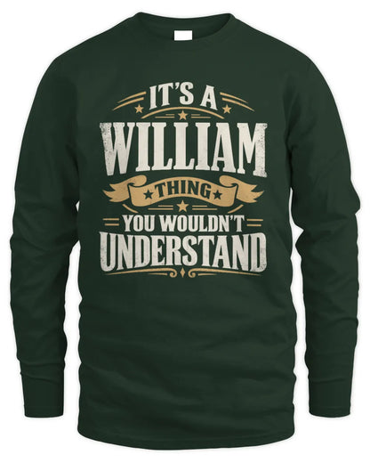 WILLIAM P08 TH51 - Personalized “It’s a/an [NAME] Thing – You Wouldn’t Understand” Shirt - Men's Long Sleeved T-Shirt - Forest Green