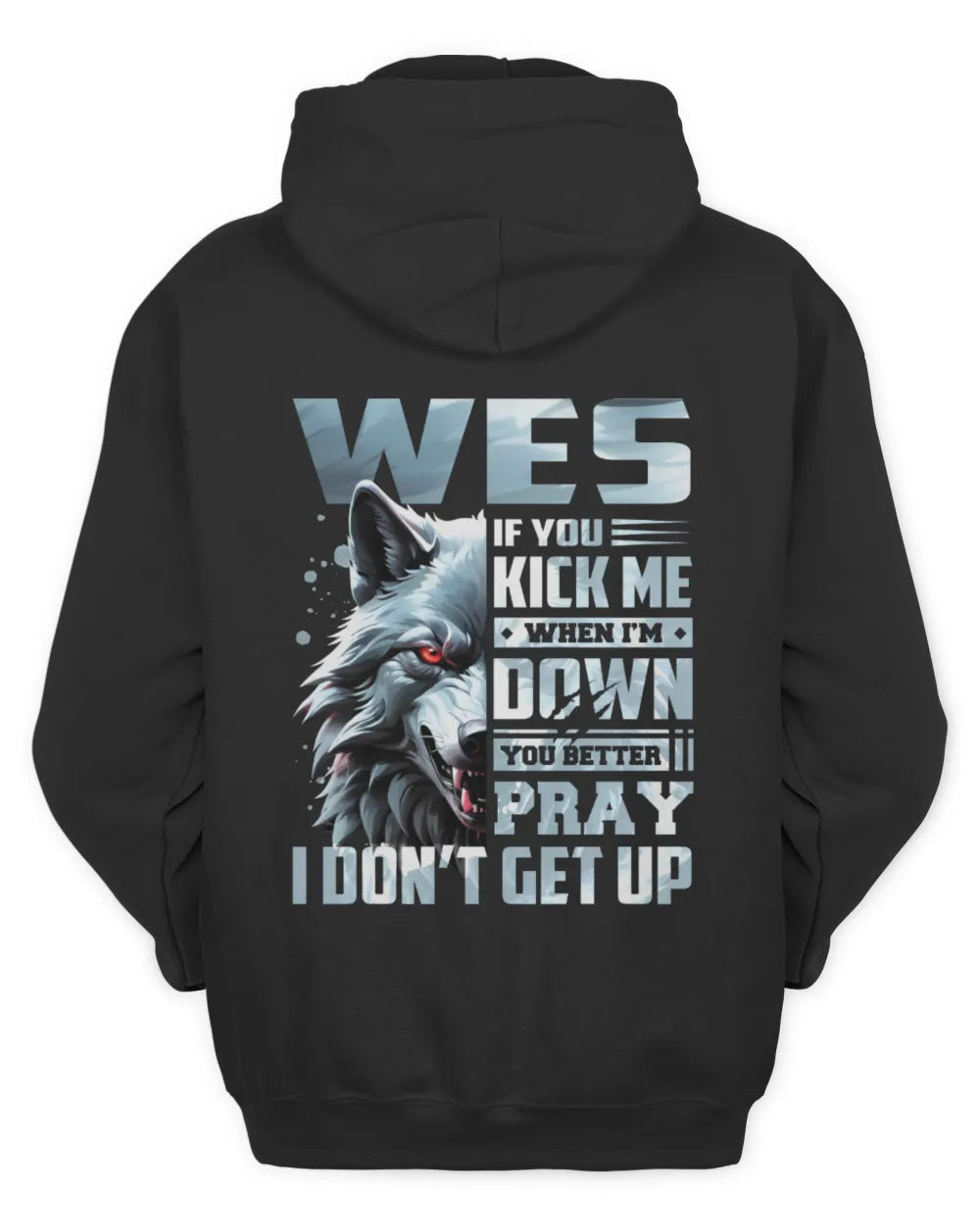 WES AP62-K4-666 - Personalized Fierce Wolf Quote Apparel “If You Kick Me When I’m Down, You Better Pray I Don’t Get Up” - Unisex Hoodie - Black