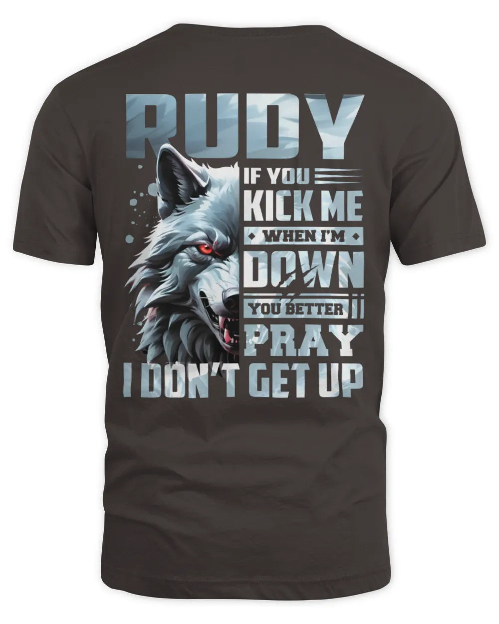 RUDY AP62-K4-666 - Personalized Fierce Wolf Quote Apparel “If You Kick Me When I’m Down, You Better Pray I Don’t Get Up” - Unisex Standard T-Shirt - Dark Chocolate