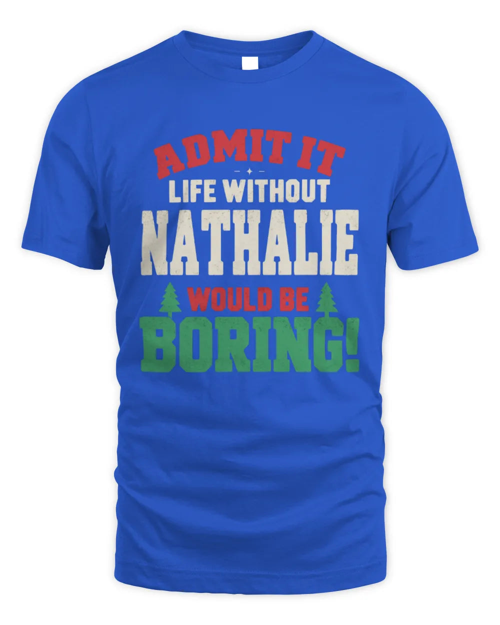 NATHALIE P5 TH08 Christmas T-Shirt – “Life Without NAME Would Be Boring” - Unisex Standard T-Shirt - Royal