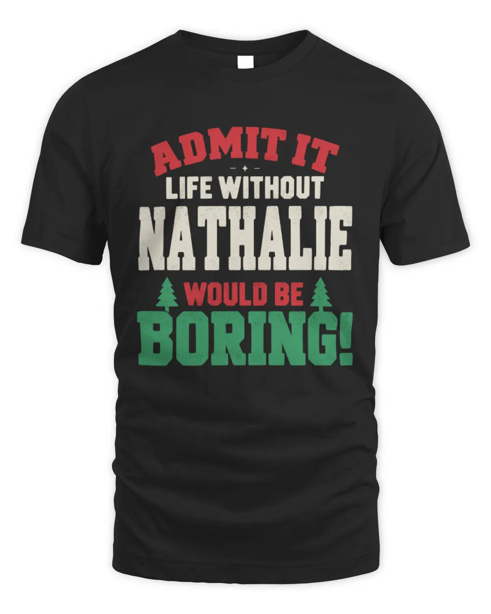 NATHALIE P5 TH08 Christmas T-Shirt – “Life Without NAME Would Be Boring” - Unisex Standard T-Shirt - Black