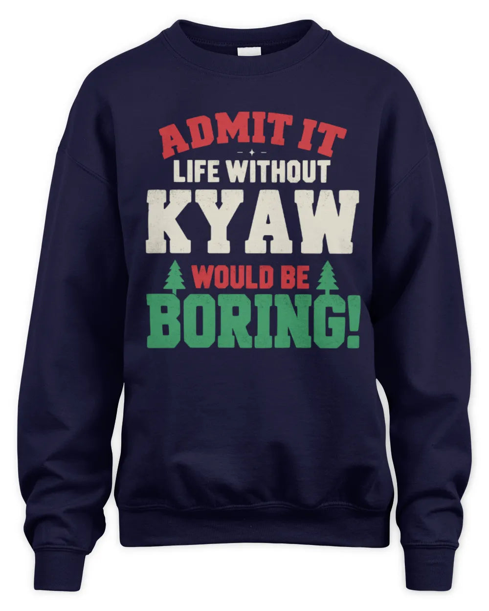 KYAW P5 TH08 Christmas T-Shirt – “Life Without NAME Would Be Boring” - Unisex Sweatshirt - Navy