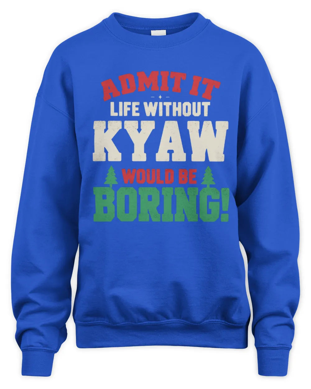 KYAW P5 TH08 Christmas T-Shirt – “Life Without NAME Would Be Boring” - Unisex Sweatshirt - Royal