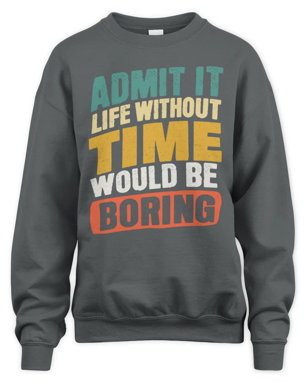 TIME TP88-K4-229
Personalized Funny Quote Apparel “Life Without NAME Would Be Boring” - Unisex Sweatshirt - Charcoal